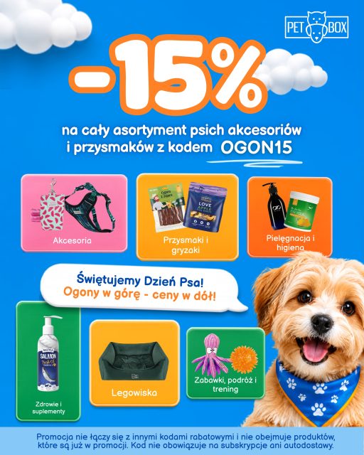 Dzień Psa był jeden, ale u nas w PetBoxie świętujemy cały tydzień!
———————

Z okazji Psiego Tygodnia mamy dla Was -15% na wybrane psie kategorie z kodem:

OGON15

W promocji znajdziecie produkty z takich kategorii jak:
💛 akcesoria spacerowe
💛 legowiska
💛 miski i akcesoria
💛 pielęgnacja i higiena
💛 przysmaki i gryzaki
💛 transport i podróż
💛 ubranka, zabawa i trening
💛 zdrowie i suplementy.

Czyli wszystko, co umili spacery, drzemki, zabawę i codzienną psią rutynę. 🐾

Promocja trwa tylko do 07.07.2026 - nie czekajcie, aż ogon przestanie merdać z radości!

Twój pies już zaciera łapki. Wskakuj do sklepu, zanim rabat zniknie!

*Kod nie obejmuje karm oraz boxów okazjonalnych. Nie łączy się z innymi kodami rabatowymi i nie obejmuje produktów, które są już w promocji. Nie obowiązuje na subskrypcje ani autodostawy.